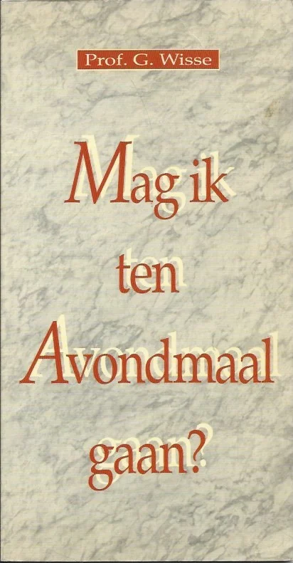 Mag ik ten Avondmaal gaan? – Prof. G. Wisse (16e druk 1994) Korting