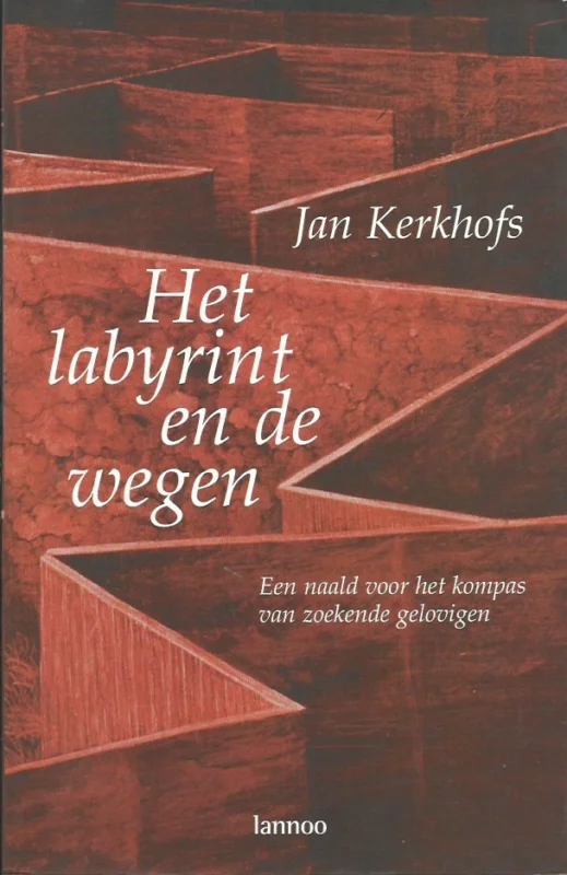 Laatste Versie Het labyrint en de wegen : een naald voor het kompas van zoekende gelovigen – Jan Kerkhofs