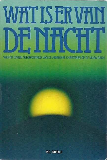 Beperkt Aanbod Wat is er van de nacht : Veertig dagen geloofsstrijd van Armeense christenen op de Musa Dagh – M.C. Capelle