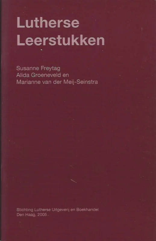 Shop Nu Lutherse Leerstukken : geloofsopvattingen van de lutherse gemeenschap – Susanne Freytag, Alida Groeneveld en Marianne van der Meij-Seinstra