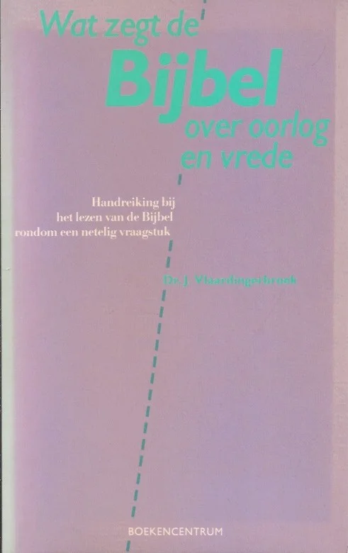 Wat zegt de bijbel over oorlog en vrede? : Handreiking bij het lezen van de Bijbel rondom een netelig vraagstuk – J. Vlaardingerbroek Direct Beschikbaar