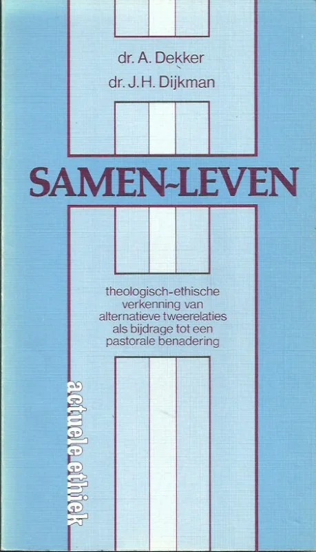 Samen-leven : theologisch-ethische verkenning van alternatieve tweerelaties als bijdrage tot een pastorale benadering – A. Dekker, J.H. Dijkman Nu Kopen