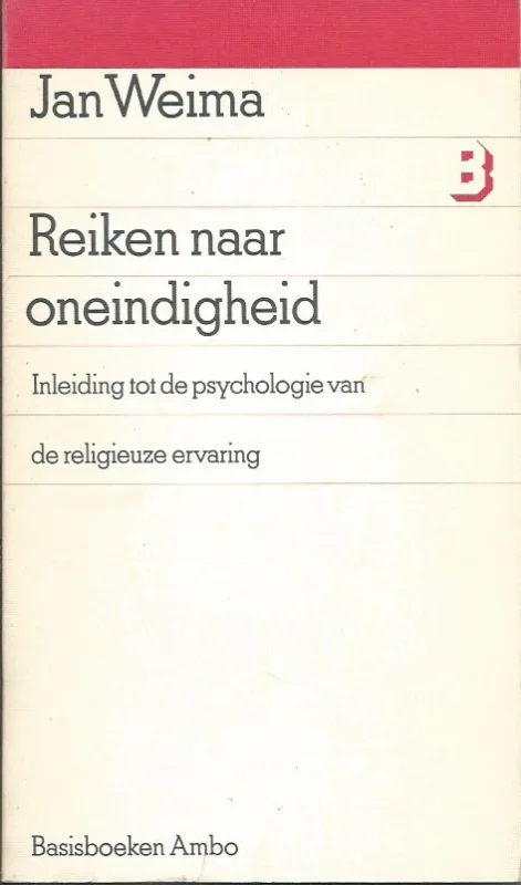 Reiken naar oneindigheid : inleiding tot de psychologie van de religieuze ervaring – Jan Weima Nieuw