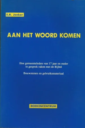 Aan het woord komen : hoe gemeenteleden van 17 jaar en ouder in gesprek raken met de Bijbel : bouwstenen en gebruiksmateriaal – E.R. Jonker Tijdelijk Beschikbaar