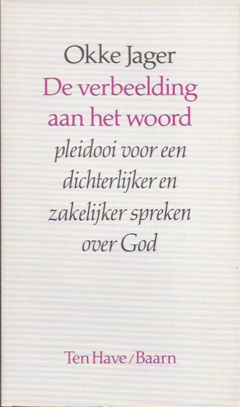 De verbeelding aan het woord : pleidooi voor een dichterlijker en zakelijker spreken over God – Okke Jager Hete Deal