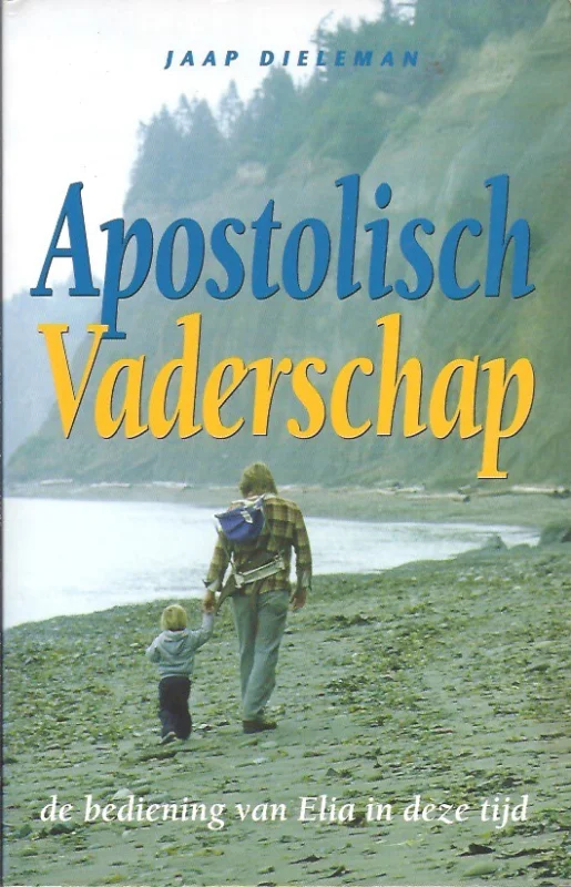Merkproduct Apostolisch vaderschap : de bediening van Elia in deze tijd – Jaap Dieleman