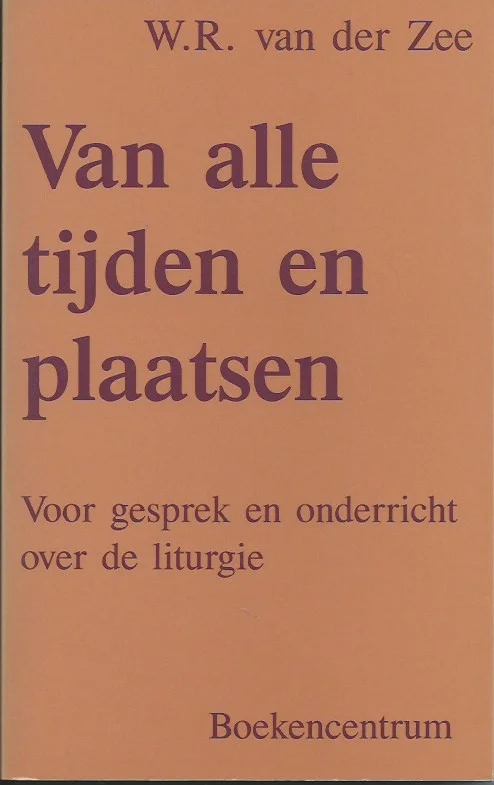 Speciale Aanbieding Van alle tijden en plaatsen : voor gesprek en onderricht over de liturgie – W.R. van der Zee