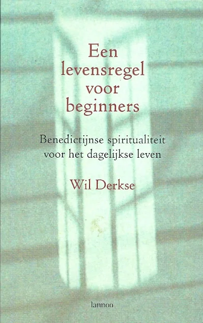 Een levensregel voor beginners : Benedictijnse spiritualiteit voor het dagelijkse leven – Wil Derkse (25e druk) Betrouwbaar