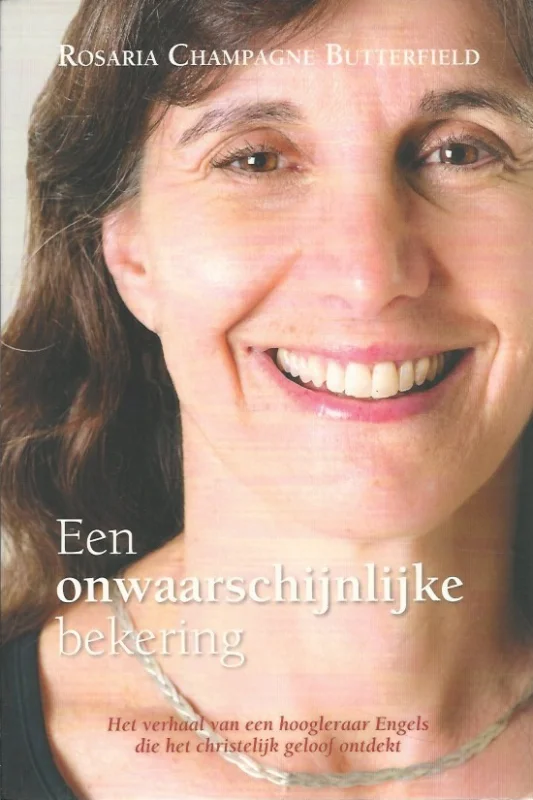Een onwaarschijnlijke bekering : het verhaal van een hoogleraar Engels die het christelijke geloof ontdekt – Rosaria Champagne Butterfield Beperkte Voorraad