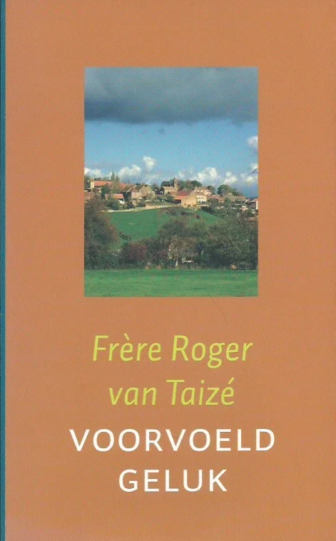 Nieuw Voorvoeld geluk – Frere Roger van Taize