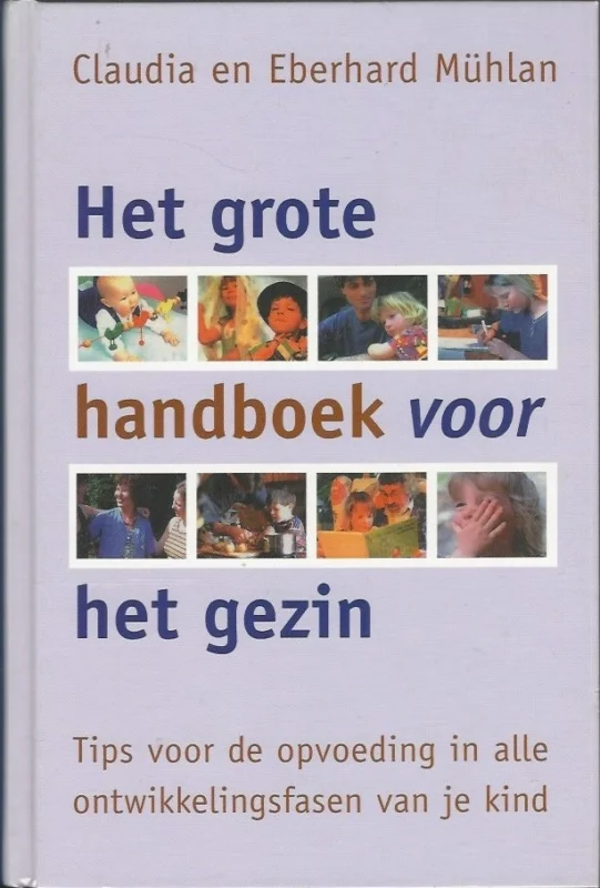 Koop Online Het grote handboek voor het gezin : tips voor de opvoeding in alle ontwikkelingsfasen van je kind – Claudia & Eberhard Mühlan