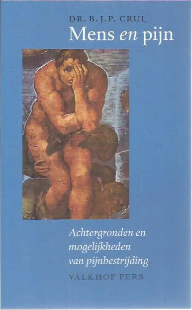 Mens en pijn : Achtergronden en mogelijkheden van pijnbestrijding – B.J.P. Crul Must-Have