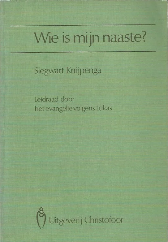 Wie is mijn naaste? : leidraad door het evangelie volgens Lukas – Siegwart Knijpenga Bestel Nu