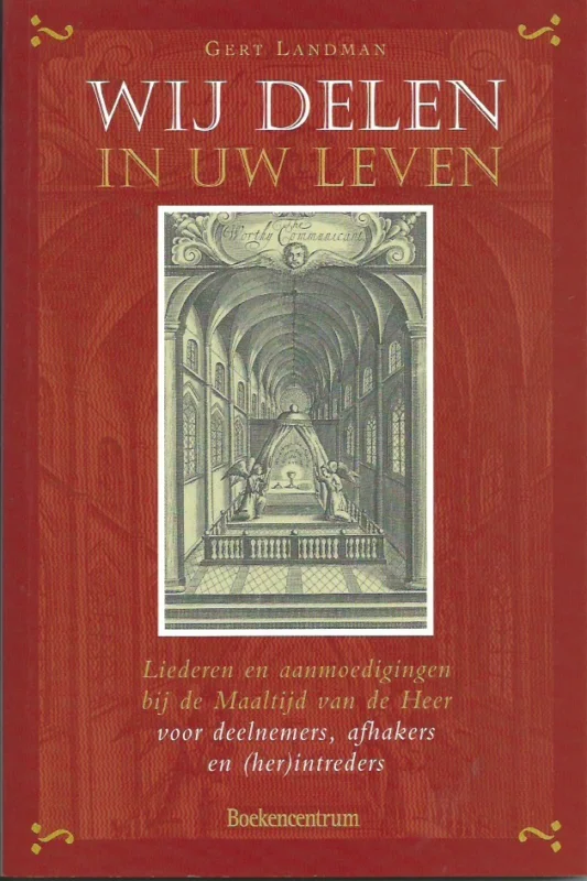Premium Wij delen in uw leven : liederen en aanmoedigingen bij de Maaltijd van de Heer : voor deelnemers, afhakers en (her)intreders – Gert Landman