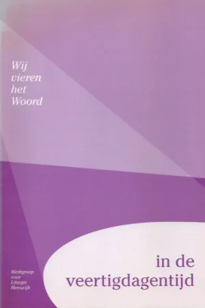 Wij vieren het Woord… in de veertigdagentijd – samengesteld door de Werkgroep voor Liturgie Heeswijk Superprijs