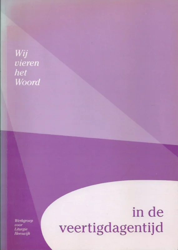 Wij vieren het Woord… in de veertigdagentijd – samengesteld door de Werkgroep voor Liturgie Heeswijk Superprijs