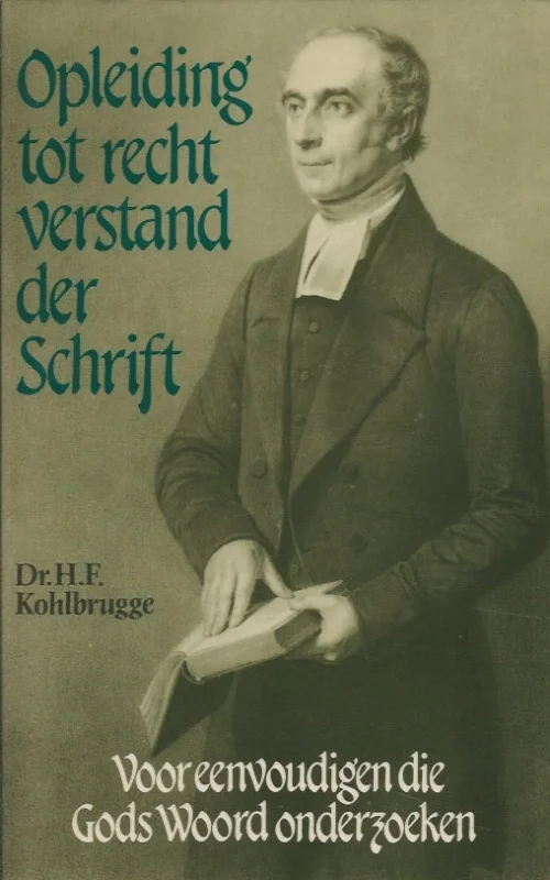 Opleiding tot recht verstand der Schrift : voor eenvoudigen die Gods Woord onderzoeken – dr. H.F. Kohlbrugge(4e druk) Rechtstreeks Van De Fabrikant