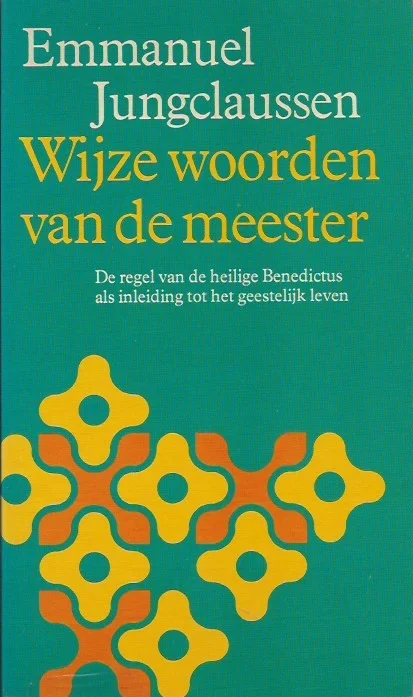 Koopje Wijze woorden van de meester : de Regel van de heilige Benedictus als inleiding tot het geestelijk leven – Emmanuel Jungclaussen
