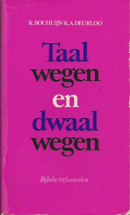 Bestel Nu Taalwegen en dwaalwegen : bijbelse trefwoorden – K. Bouhuijs en K.A. Deurloo (3e druk)