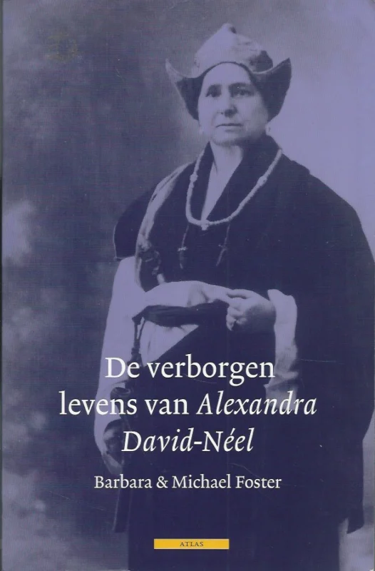 Hete Deal De verborgen levens van Alexandra David-Neel : een biografie van de vrouw die de verboden gebruiken van Tibet verkende – Barbara Foster en Michael Foster