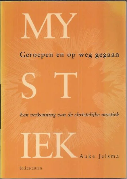Betrouwbaar Geroepen en op weg gegaan : een verkenning van de christelijke mystiek – Auke Jelsma