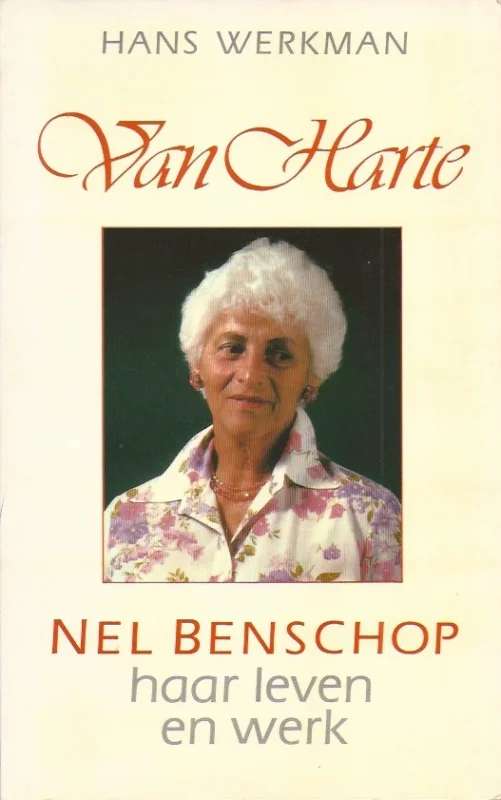 Betrouwbaar Van Harte : Nel Benschop, haar leven en werk – Hans Werkman
