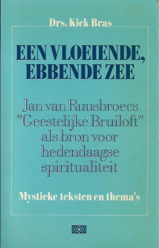 Beperkt Aanbod Een vloeiende, ebbende zee : Jan van Ruusbroecs ‘Geestelijke Bruiloft’ als bron voor hedendaagse spiritualiteit – Drs. Kick Bras
