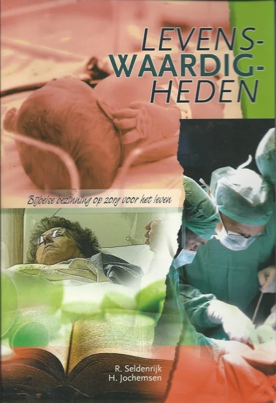 Finale Uitverkoop Levens-waardig-heden : bijbelse bezinning op zorg voor het leven – R. Seldenrijk, H. Jochemsen