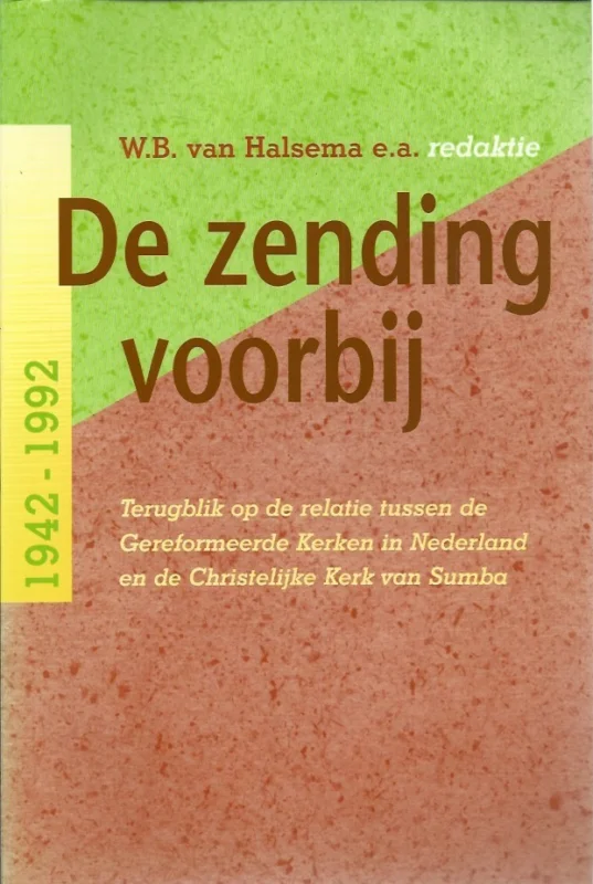 De zending voorbij : terugblik op de relatie tussen de Gereformeerde Kerken in Nederland en de Christelijke Kerk van Sumba, 1942-1992 – W.B. van Halsema (red.) Must-Have