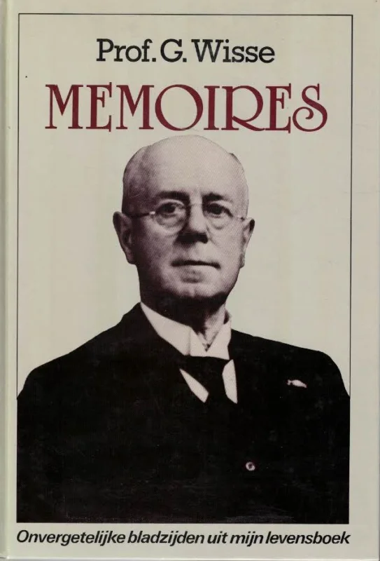 Memoires : onvergetelijke bladzijden uit mijn levensboek : van Middelburg naar Middelburg – Prof. G. Wisse Direct Verzonden