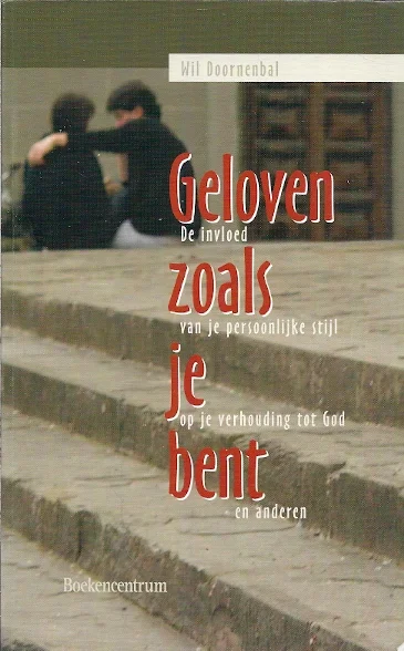 Geloven zoals je bent : de invloed van je persoonlijke stijl op je verhouding tot God en anderen – Wil Doornenbal (1e druk) Uitverkoop