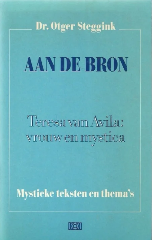 Aan de bron : Teresa van Avila : vrouw en mystica – Dr. Otger Steggink Superprijs