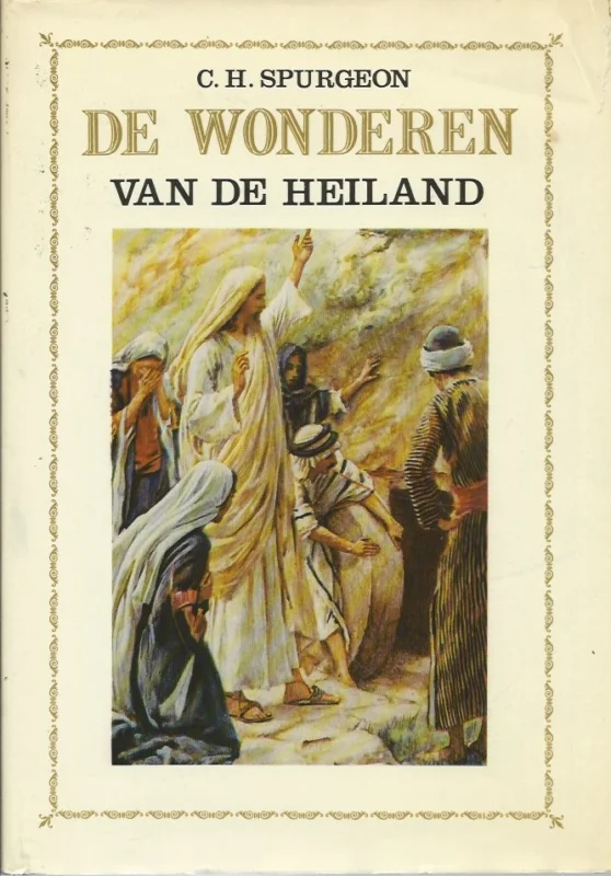 De wonderen van de Heiland : verklaard en toegepast in leerredenen – C.H. Spurgeon (7e druk) Actieprijs