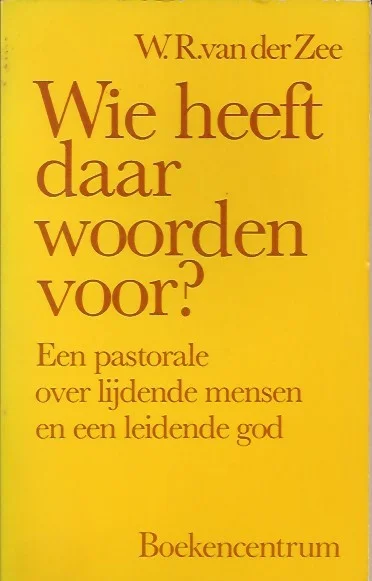 Premium Wie heeft daar woorden voor? : een pastorale over lijdende mensen en een leidende god – W.R. van der Zee (3e druk)
