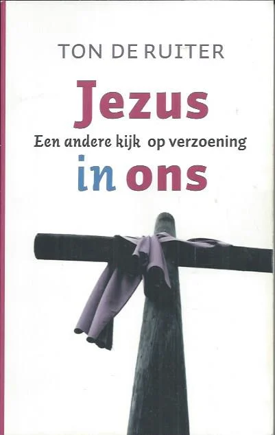 Jezus in ons : een andere kijk op verzoening – Ton de Ruiter Lage Prijs