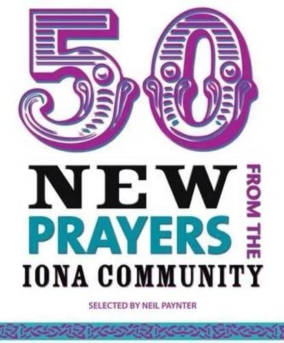 50 New Prayers from the Iona Community – selected by Neil Paynter Laatste Kans