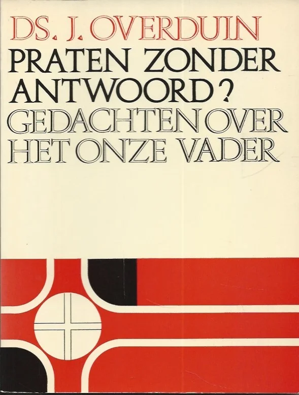 Praten zonder antwoord? : gedachten over het Onze Vader – Ds. J. Overduin(1e druk) Favoriet