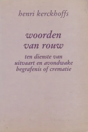 Woorden van rouw ten dienste van uitvaart en avondwake bij begrafenis of crematie – Henri Kerckhoffs Beste Prijs