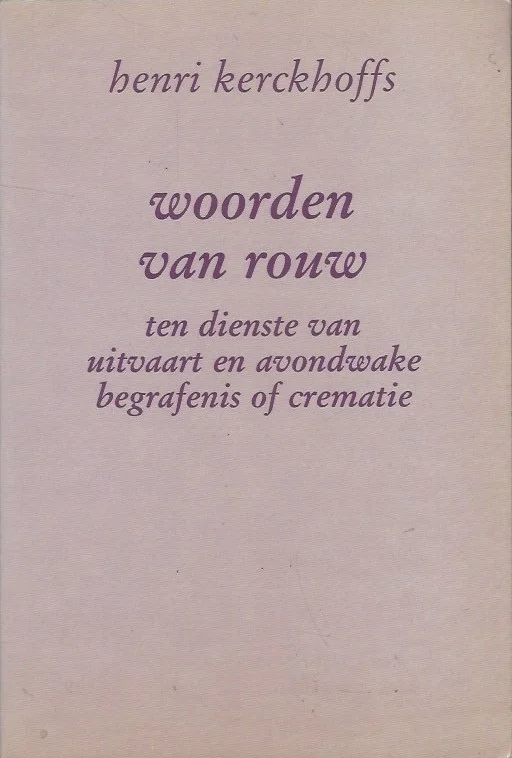 Woorden van rouw ten dienste van uitvaart en avondwake bij begrafenis of crematie – Henri Kerckhoffs Beste Prijs
