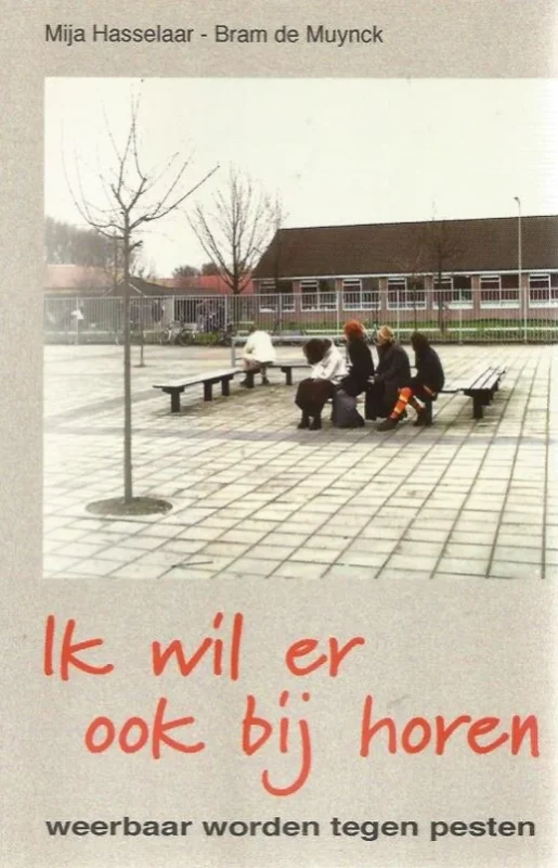 Bestseller Ik wil er ook bij horen : weerbaar worden tegen pesten – Mija Hasselaar en Bram de Muynck (1e druk 1999)