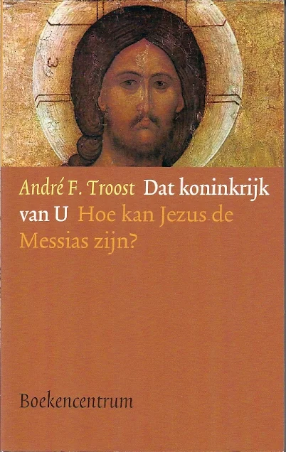 Dat koninkrijk van U : Hoe kan Jezus de Messias zijn? – André F. Troost Gratis Verzending