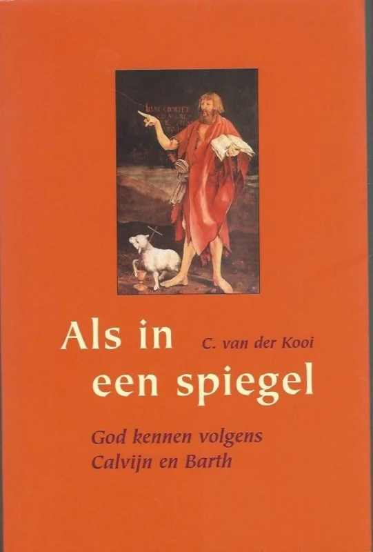 Hoge Kwaliteit Als in een spiegel : God kennen volgens Calvijn en Barth ; een tweeluik – C. van der Kooi