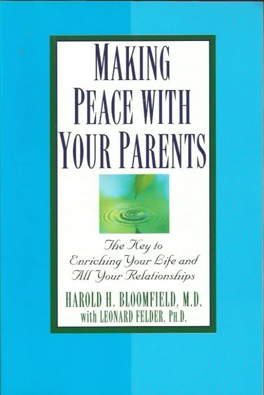 Making peace with your parents : The Key to Enriching Your Life and All Your Relationships – Harold H. Bloomfield with Leonard Felder Beperkte Voorraad