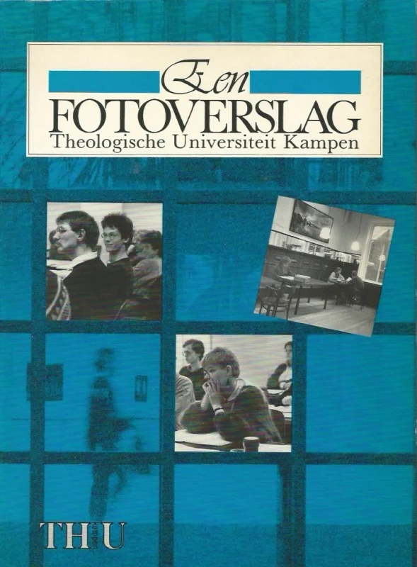 Alleen Vandaag Een fotoverslag : Theologische Universiteit Kampen – Gerard van Emous ; Rob Lucas