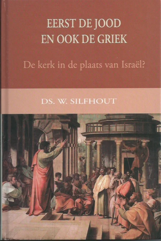 Eerst de Jood en ook de Griek : De kerk in plaats van Israel? – Ds. W. Silfhout Lage Kosten