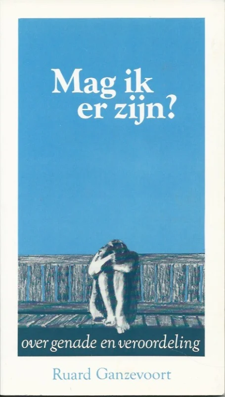 Mag ik er zijn? : over genade en veroordeling – Ruard Ganzevoort (2e druk) Voordeelprijs