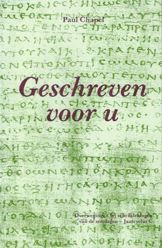 Geschreven voor u : overwegingen bij schriftlezingen van de zondagen in jaarcyclus C – Paul Chapel Uitverkoop