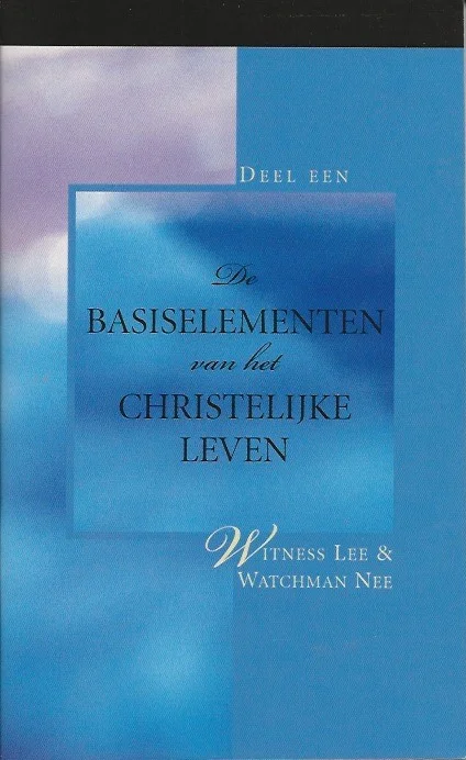 Betaalbaar De basiselementen van het christelijk leven : deel 1 – Witness Lee en Watchman Nee (2006)