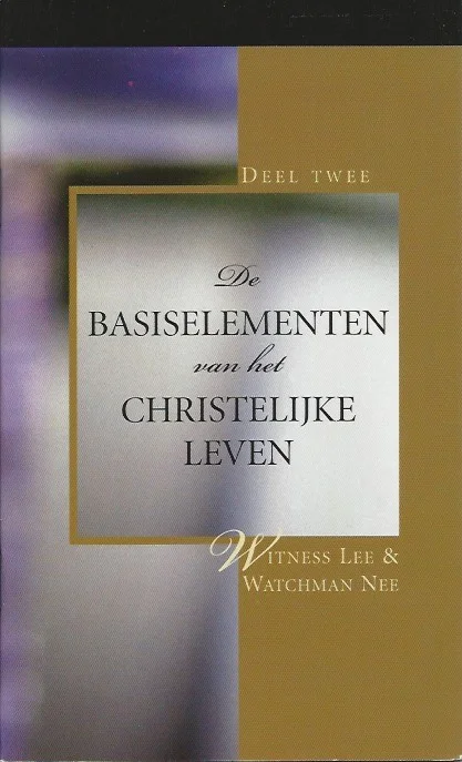 De basiselementen van het christelijk leven : deel 2 – Witness Lee en Watchman Nee (2006) Goedkoop