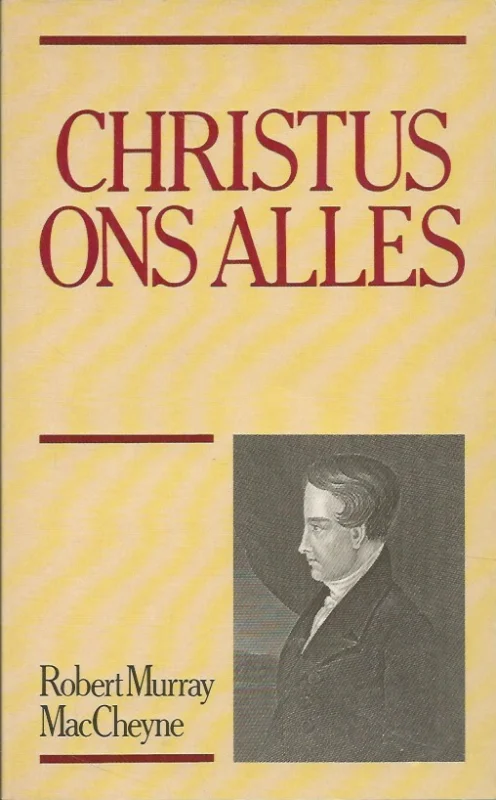 Betaalbaar Christus ons alles : woorden van raad en bestuur : acht predikaties – door Robert Murray MacCheyne (2e druk Paperback)
